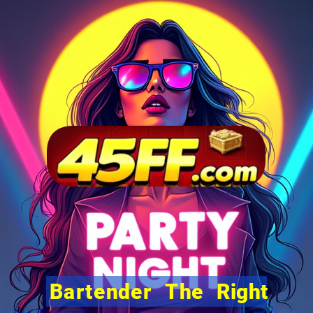 Bartender The Right Mix best drink